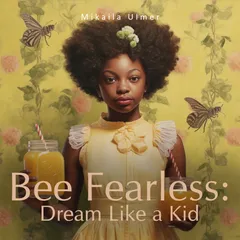 Bee Fearless: Dream Like a Kid