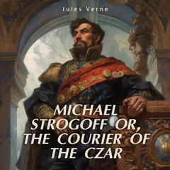 Michael Strogoff or, the Courier of the Czar