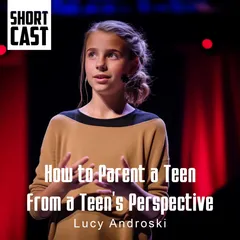 Lucy Androski / How to Parent a Teen From a Teen’s Perspective
