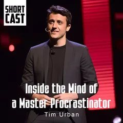 Tim Urban / Inside the Mind of a Master Procrastinator